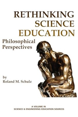 Rethinking Science Education : Philosophical Perspectives