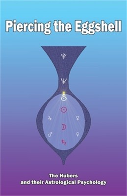 Piercing the Eggshell: The Hubers and their Astrological Psychology (Paperback o