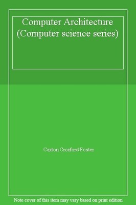 Computer Architecture (Computer science series) By Caxton Croxfo