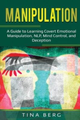 Manipulation: A Guide to Learning Covert Emotional Manipulation, NLP, Mind Co...