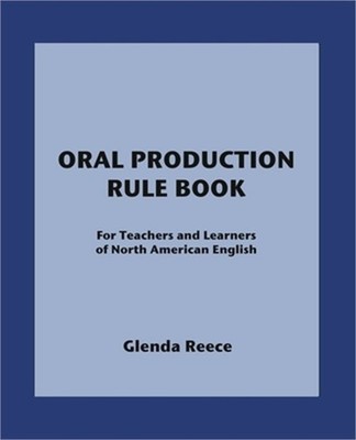 Oral Production Rule Book: For Teachers and Learners of North American English (