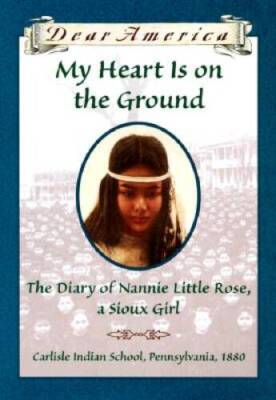 My Heart is on the Ground: the Diary of Nannie Little Rose, a Sioux  - VERY GOOD