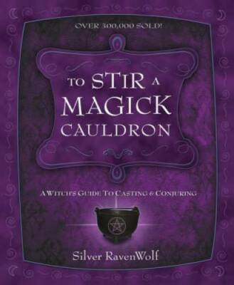 To Stir a Magick Cauldron: A Witch's Guide to Casting and Conjuring (Rave - GOOD