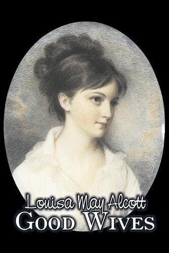 Thumbnail - Louisa May Alco Good Wives By Louisa May Alcott, Fiction, Family,