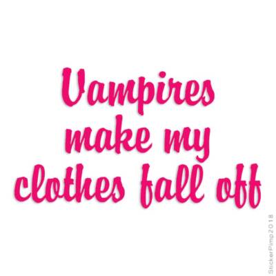 Vampires Clothes Fall Off, Vinyl Decal Sticker, Multiple Colors & Sizes #1180