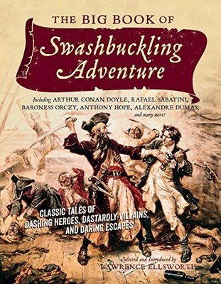 THE BIG BOOK OF SWASHBUCKLING ADVENTURE By Lawrence Ellsworth **Excellent**