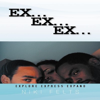 Ex .Ex. Ex. Explore Express Expand Niki Felts Paperback Author So