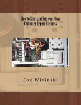 How To Start And Run Your Own Computer Repair Business