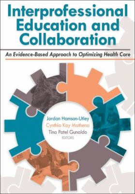 Interprofessional Education and Collaboration : An Evidence-Based Approach to...