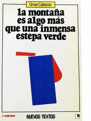 La montana es algo más que una inmensa estepa verde Cabezas, Omar: