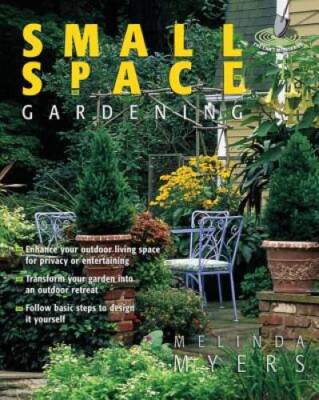Small Space Gardening (Can't Miss) - Paperback By Myers, Melinda - VERY GOOD