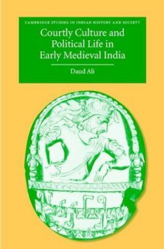 Courtly Culture Political Life Early Medieval India 10 by Daud Ali 9780521816274