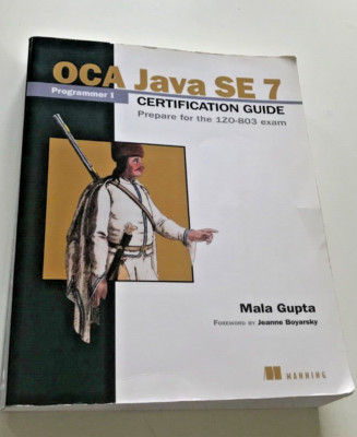OCA Java SE 7 Programmer Certification Guide: Prepare for the 1Z0-803 exam