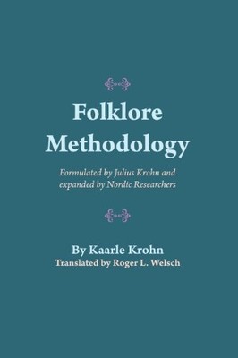 Folklore Methodology: Formulated by Julius Krohn and Expanded by Nordic Researc