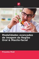 Priyanka Modi | Modalidades AvançAdas De Imagem Da RegiãO Oral & Maxilo-Facial