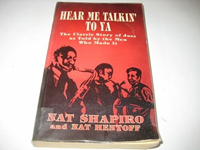 Hear Me Talkin' to Ya: Story of Jazz by the Men Who Made it by  0285630903