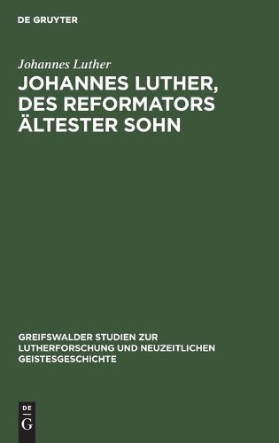 Johannes Luther Johannes Luther, Des Reformators Ältester Sohn (Hardback)