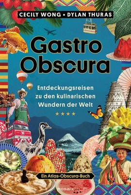 Gastro Obscura | Cecily Wong, Dylan Thuras | deutsch | Gastro Obscura