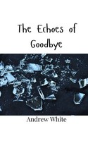 Andrew White | The Echoes Of Goodbye | Taschenbuch | Englisch (2024)