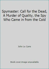 Spymaster: Call for the Dead, A Murder of Quality, the Spy Who Came in from...