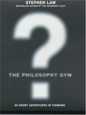 The Philosophy Gym: 25 Short Adventures in Thinking by Law, Stephen Hardback The