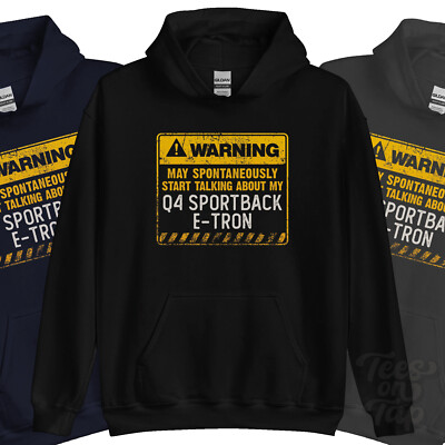 WARNUNG KANN SPONTAN ÜBER MEINEN Q4 SPORTBACK E-TRON HOODIE SPRECHEN