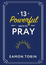 13 Powerful Ways to Pray