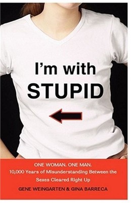 I'm with Stupid: One Man. One Woman. 10,000 Years of Misunderstanding Between th