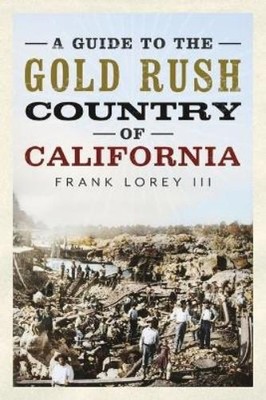 Frank Lorey A Guide to the Gold Rush Country of California (Paperback)
