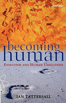 Becoming Human: Evolution and Human Uniqueness By Ian Tattersall