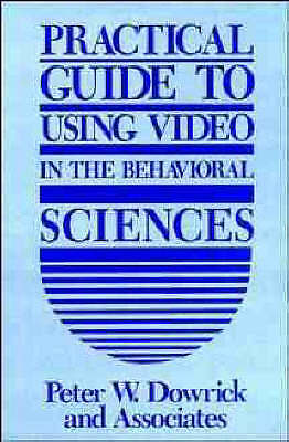 Praktischer Leitfaden zur Verwendung von Video in den Verhaltenswissenschaften von Dowrick, Peter W.