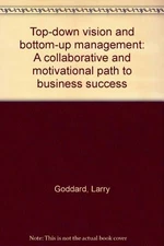 Top-down vision and bottom-up management: A collaborative and motivational p...