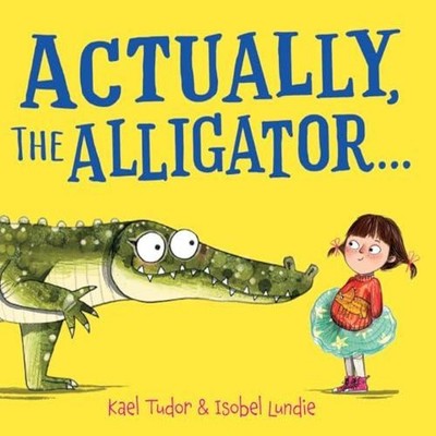 Actually the Alligator . . . (HB) Kael Tudor Hardback Scholastic