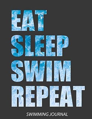 Eat Sleep Swim Repeat Notebook: Swimming Journal 120 Pages Gift Blank Lined - Sw