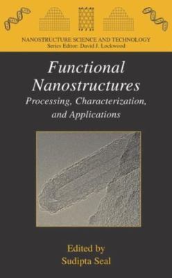 Functional Nanostructures : Processing, Characterization And Applications, Ha...