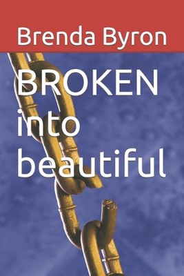 BROKEN into Beautiful by Brenda Byron Paperback Book