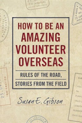 How to Be an Amazing Volunteer Overseas: Rules of the Road, Stories from  - GOOD
