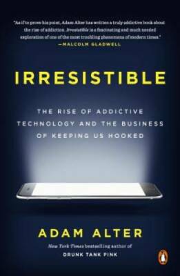 Irresistible: The Rise of Addictive Technology and the Business of K - VERY GOOD