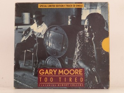GARY MOORE FT ALBERT COLLINS TOO TIRED (DIGIPAK)(LIMITED EDITION) (G12) 4 Track 
