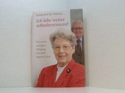 Ich lebe weiter selbstbestimmt! für einen mutigen Umgang mit dem eigenen Alter V