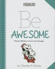 Peanuts: Be Awesome: Peanuts Wisdom to Carry You Through - Hardcover - VERY GOOD