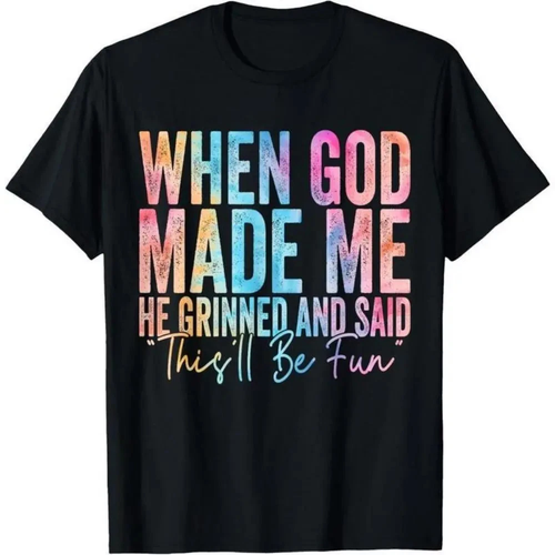 When God Made Me He Grinned and Said Funny Sarcastic Saying T-Shirt 100% Cotton - Picture 3 of 7