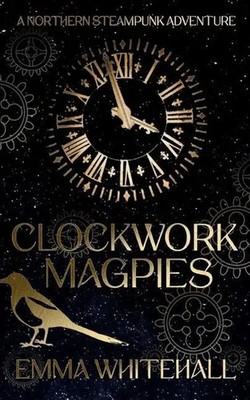 CLOCKWORK MAGPIES | Emma Whitehall | Englisch | Taschenbuch | 2022