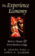 The Experience Economy: Work Is Theater & Every Business a Stage - VERY GOOD