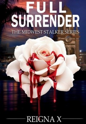 Full Surrender: The Midwest Stalker Series by Reigna X. Hardcover Book