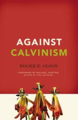 Against Calvinism - Paperback By Roger E. Olson - GOOD
