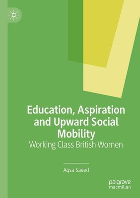 Education, Aspiration and Upward Social Mobility Aqsa Saeed