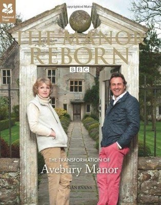 The Manor Reborn: The transformation of Avebury Manor - Evans, Si�n