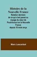 Marc Lescarbot | Histoire De La Nouvelle France; Relation Derniere De Ce Qui...