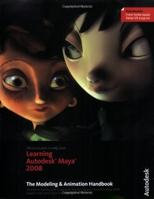 Learning Autodesk Maya 2008: The Modeling and Animation Handbook